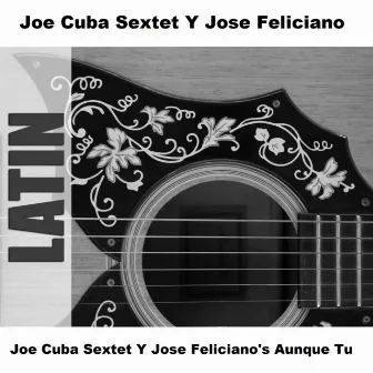 Joe Cuba Sextet Y Jose Feliciano's Aunque Tu by Joe Cuba Sextet Y Jose Feliciano