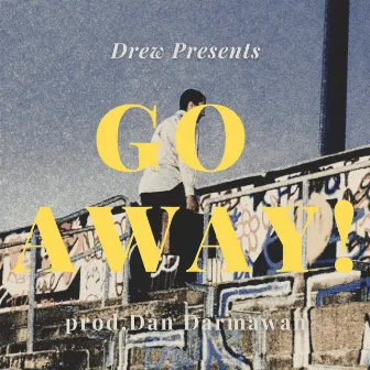 Go Away! by Drew