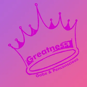 Greatness by Gabe