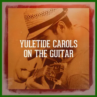 Yuletide Carols on the Guitar by Unknown Artist