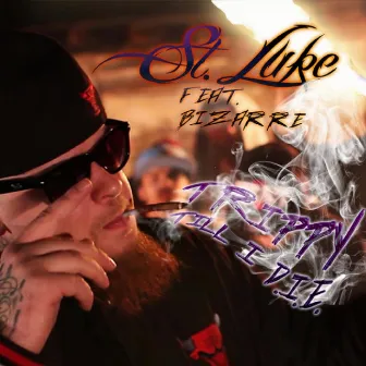 Trippy Till I D.I.E. by St. Luke