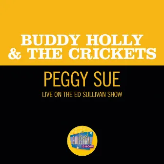 Peggy Sue (Live On The Ed Sullivan Show, December 1, 1957) by Buddy Holly & The Crickets