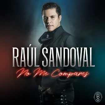 No Me Compares by Raul Sandoval