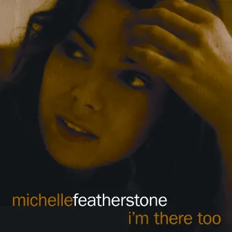 I'm There Too by Michelle Featherstone