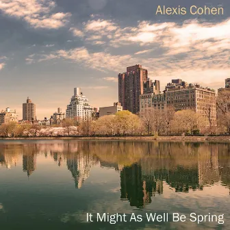 It Might as Well Be Spring by Alexis Cohen