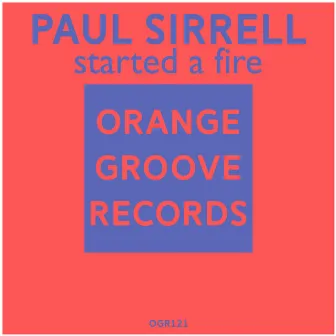 Started A Fire by Paul Sirrell