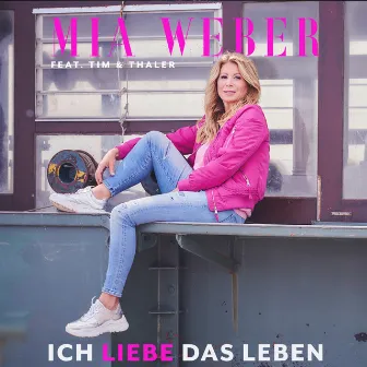 Ich liebe das Leben by Mia Weber