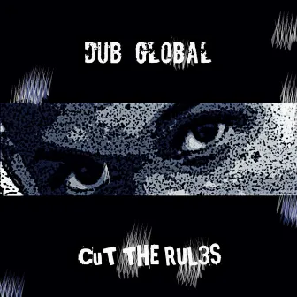 CUT THE RUL3S by Dub Global