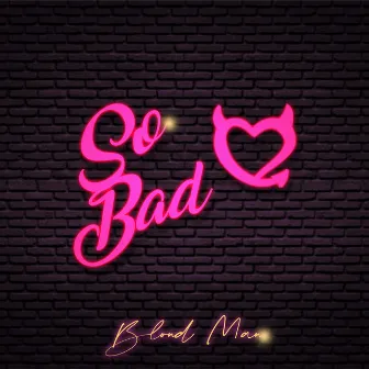 So Bad by Blond Man