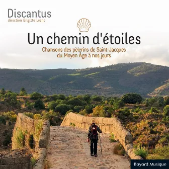 Un chemin d’étoiles (Chansons des pèlerins de Saint-Jacques du Moyen Âge à nos jours) by Brigitte Lesne