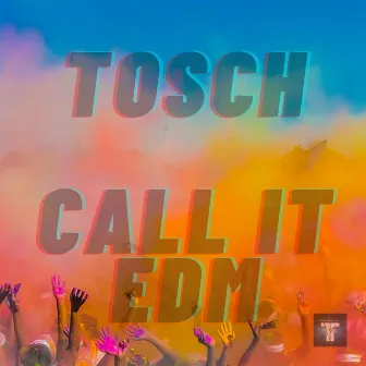 Call It EDM by Tosch