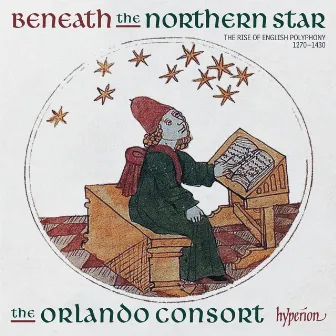 Beneath the Northern Star: The Rise of English Polyphony, 1270-1430 by Johannes Alanus