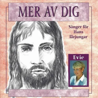 Mer av dig - Sånger för Hans lärjungar by Evie