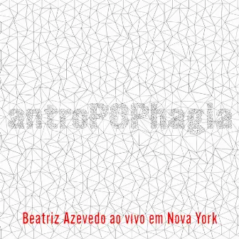 Antropophagia ao Vivo em Nova York by Beatriz Azevedo