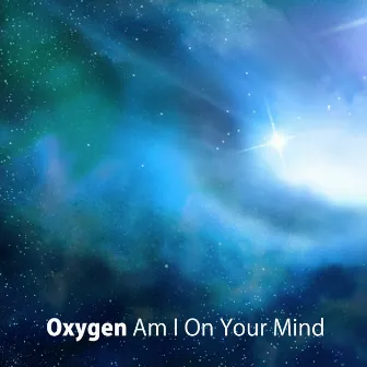 Am I On Your Mind by Oxygen