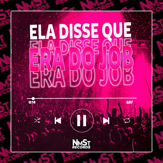 Ela Disse Que Era do Job