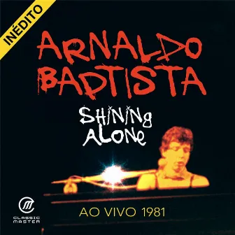 Shining Alone (Ao Vivo 1981) by Arnaldo Baptista