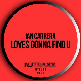 Loves Gonna Find U by Ian Carrera