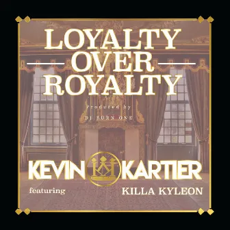 Loyalty over Royalty (feat. Killa Kyleon) by Kevin Kartier