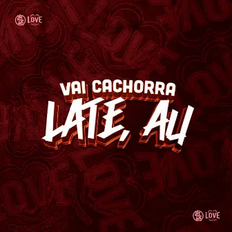 Vai Cachorra Late, Au by MC 4R