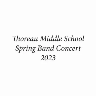 Thoreau Middle School Spring Band Concert 2023 (Live) by Thoreau Middle School Concert Band