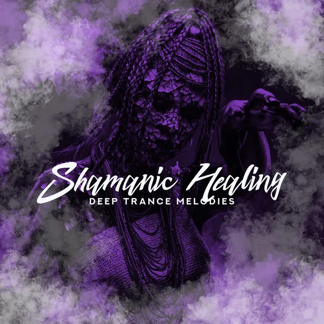 Shamanic Healing. Deep Trance Melodies to Self-Heal. Connecting with Yourself & the Spiritual World