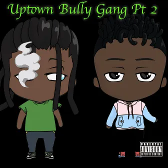 Uptown Bully Gang, Pt. 2 by 