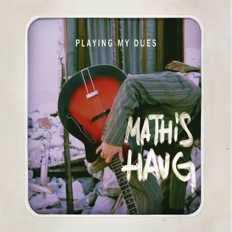 Playing my dues by Mathis Haug