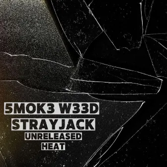 Unreleased Heat by 5MOK3 W33D