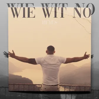 Wie wit no by Reyes