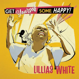 Get Yourself Some Happy! by Lillias White