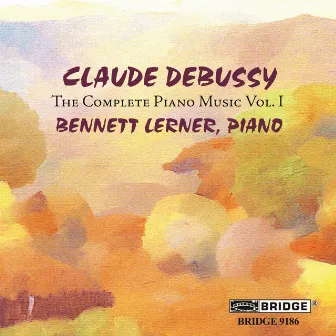 Debussy: Complete Piano Music, Vol. 1 by Bennett Lerner