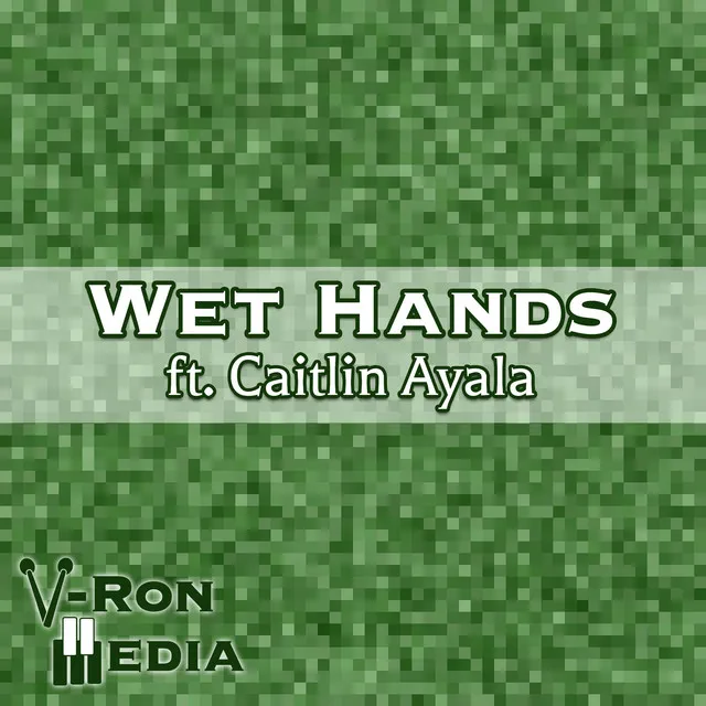 Wet Hands (From "Minecraft") - Ensemble Version