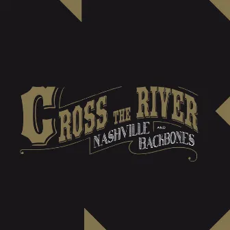 Cross The River by Nashville & Backbones