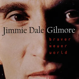 Braver Newer World by Jimmie Dale Gilmore