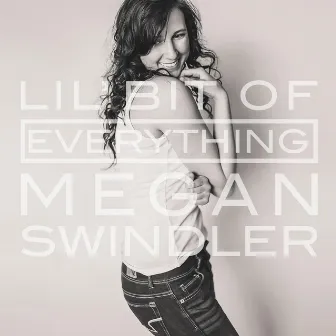 Lil' Bit of Everything by Megan Swindler