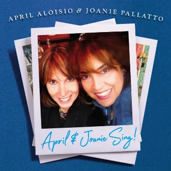 April & Joanie Sing! by Joanie Pallatto