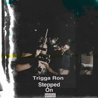 Stepped on by Trigga Ron