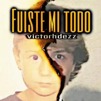 Fuiste mi Todo by victorhdezz