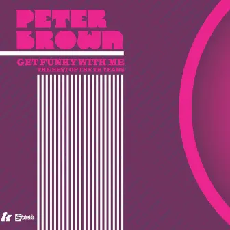 Get Funky With Me - The Best Of The TK Years by Peter Brown