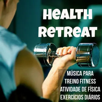 Health Retreat - Música para Treino Fitness Atividade de Física Exercícios Diários com Sons Electro Techno Deep House Raggae by Sport Music Club