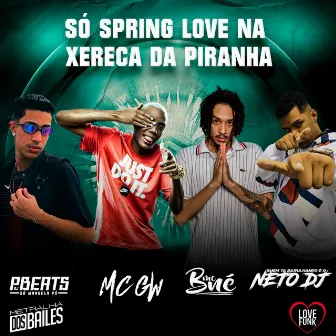 SÓ SPRING LOVE NA XERECA DA PIRANHA by NETO DJ