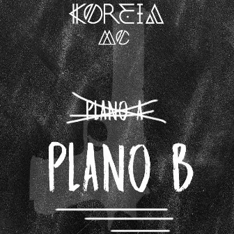 Plano B by KoreiaMc