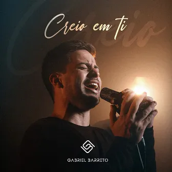 Creio em Ti by Gabriel Barreto