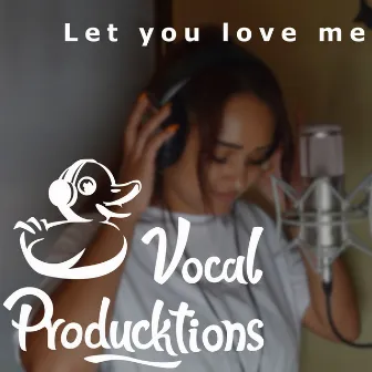 Let You Love Me by Vocal Producktions