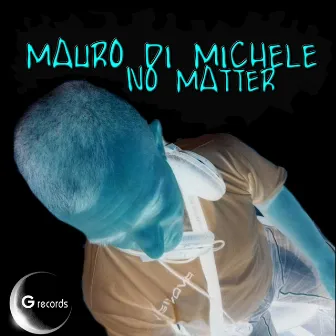 No Matter by Mauro Di Michele