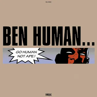 Go Human Not Ape by Ben Human