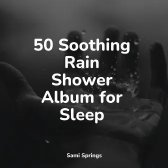 50 Soothing Rain Shower Album for Sleep by Calming Waves