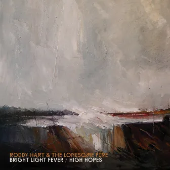 Bright Light Fever/High Hopes by The Lonesome Fire