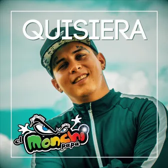 Quisiera by El Monchi Papa